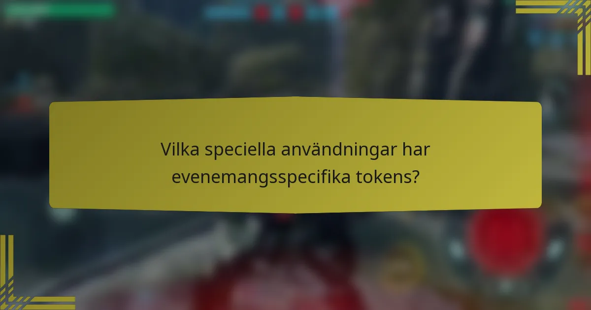 Vilka speciella användningar har evenemangsspecifika tokens?