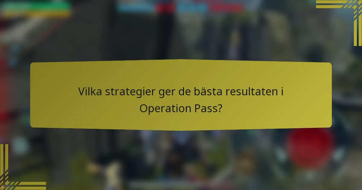 Vilka strategier ger de bästa resultaten i Operation Pass?