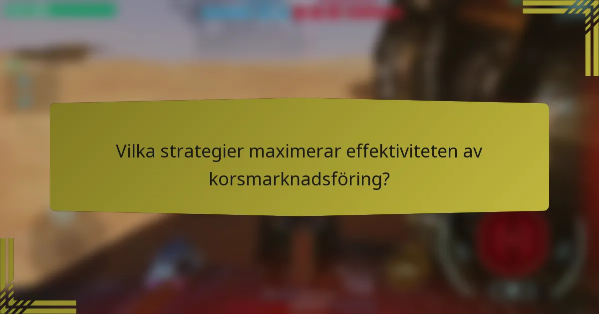 Vilka strategier maximerar effektiviteten av korsmarknadsföring?