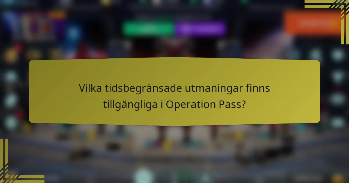 Vilka tidsbegränsade utmaningar finns tillgängliga i Operation Pass?