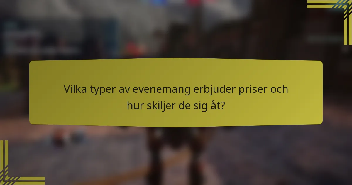 Vilka typer av evenemang erbjuder priser och hur skiljer de sig åt?