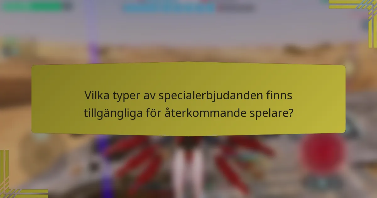 Vilka typer av specialerbjudanden finns tillgängliga för återkommande spelare?