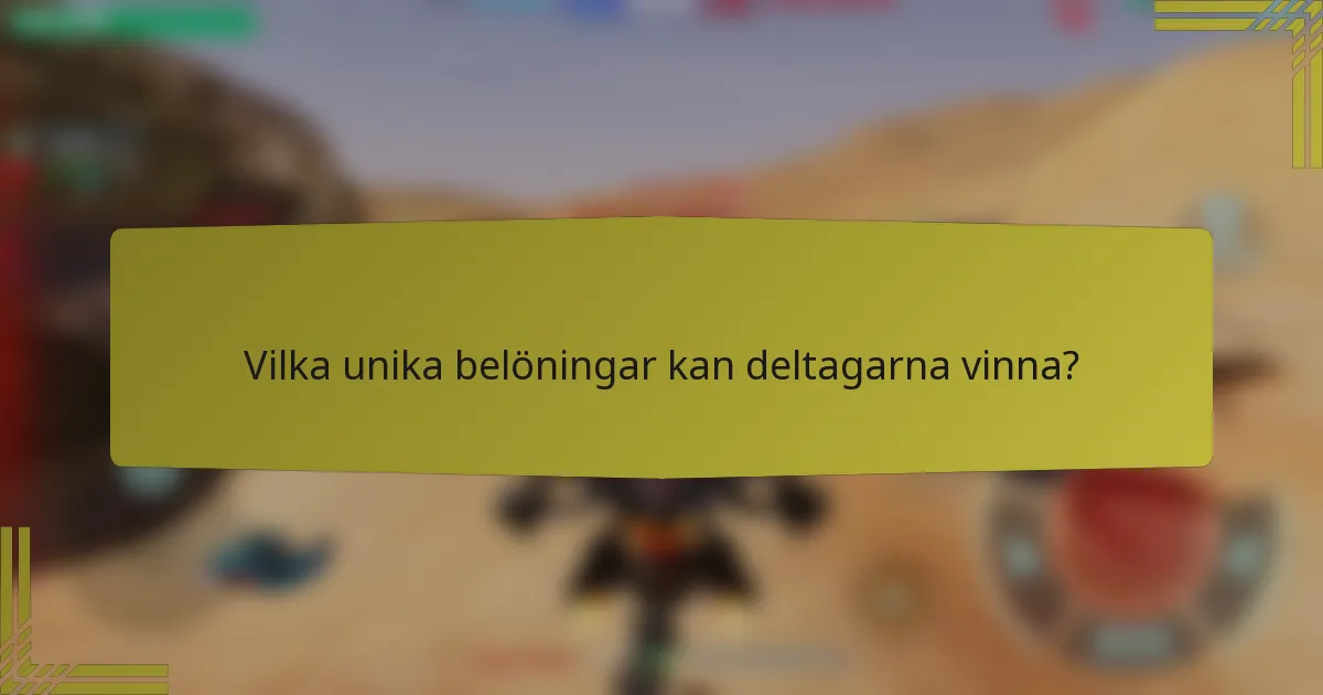 Vilka unika belöningar kan deltagarna vinna?