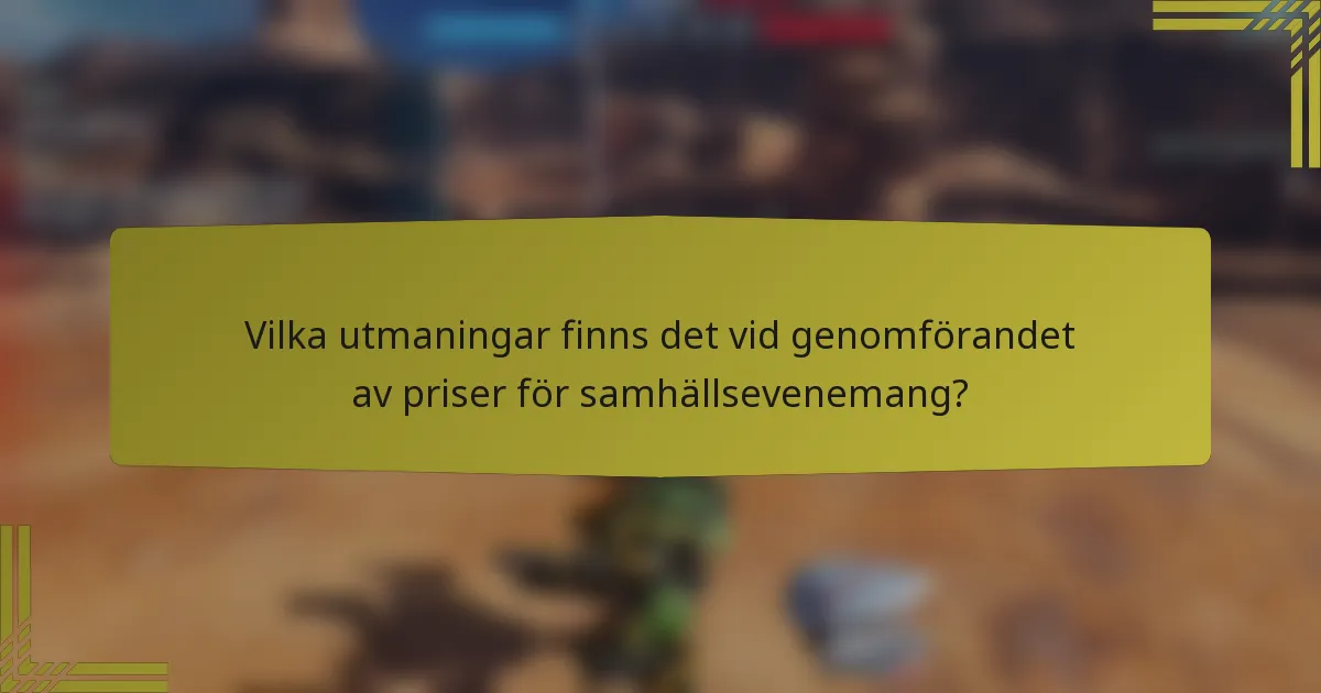 Vilka utmaningar finns det vid genomförandet av priser för samhällsevenemang?