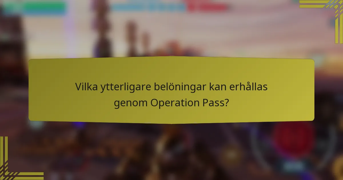 Vilka ytterligare belöningar kan erhållas genom Operation Pass?