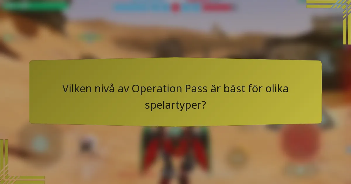 Vilken nivå av Operation Pass är bäst för olika spelartyper?